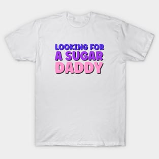 Sugar daddy sarcastic funny quote T-Shirt